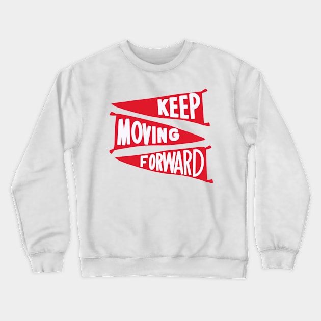 Keep Moving Forward Crewneck Sweatshirt by jasmineclarino